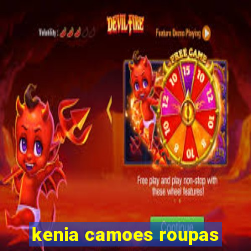 kenia camoes roupas